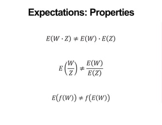 𝐸 𝑊 ∙ 𝑍 ≠ 𝐸 𝑊 ∙ 𝐸 𝑍
𝐸
𝑊
𝑍
≠
𝐸 𝑊
𝐸 𝑍
𝐸 𝑓 𝑊 ≠ 𝑓 𝐸 𝑊
Expectations: Properties
 