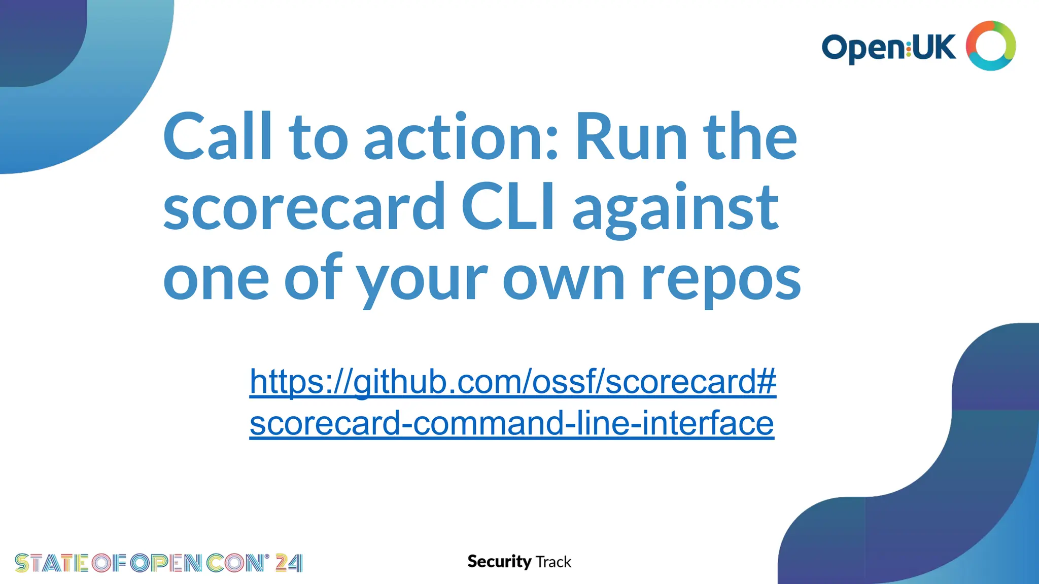 Call to action: Run the
scorecard CLI against
one of your own repos
https://github.com/ossf/scorecard#
scorecard-command-line-interface
 