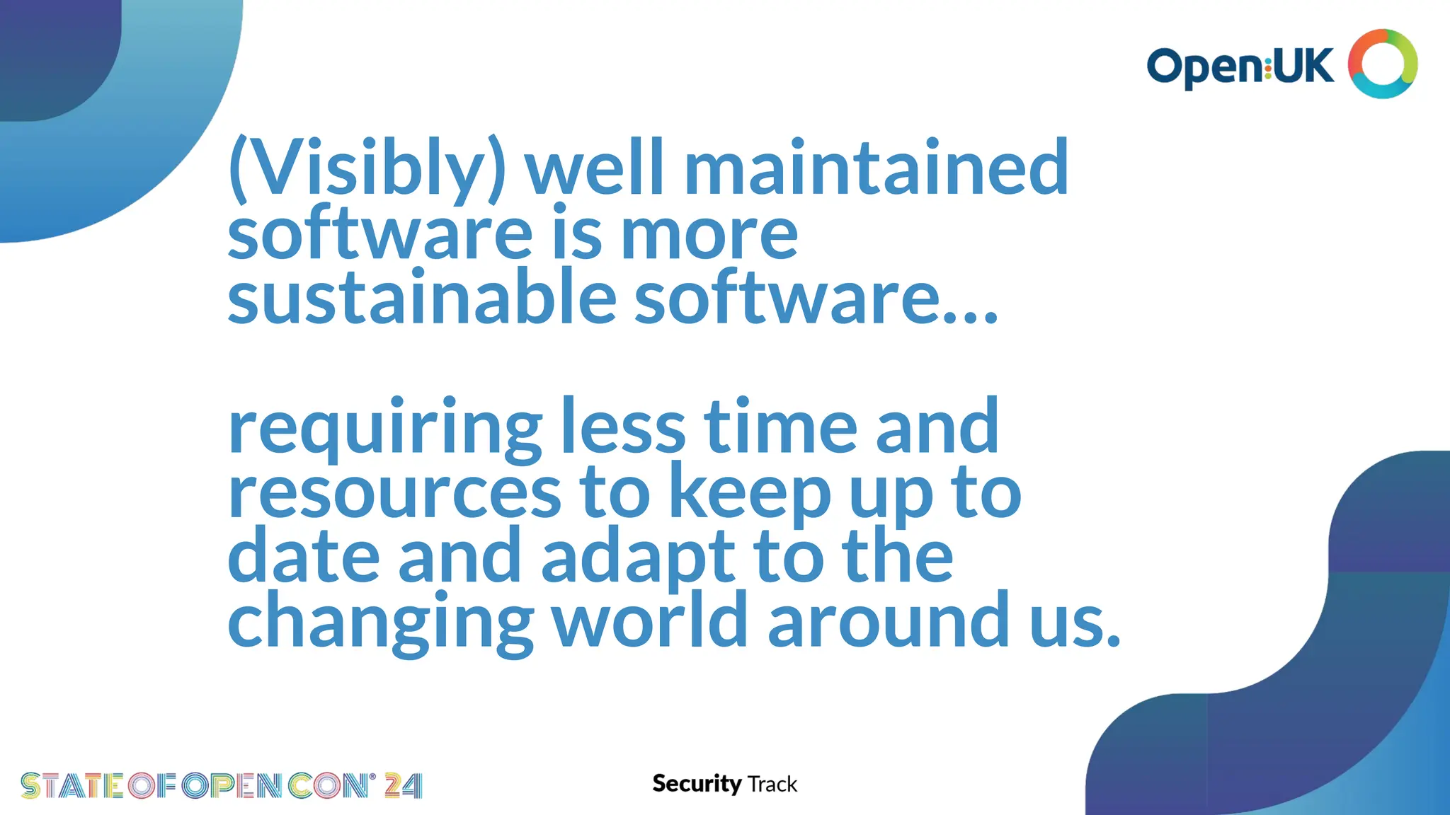 (Visibly) well maintained
software is more
sustainable software…
requiring less time and
resources to keep up to
date and adapt to the
changing world around us.
 