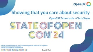 Showing that you care about security
OpenSSF Scorecards - Chris Swan
https://stateofopencon.com/ #stateofopencon #soocon24 #openuk
https://hachyderm.io/@openuk
 