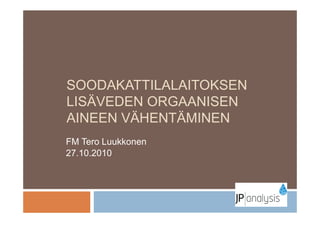 SOODAKATTILALAITOKSEN
LISÄVEDEN ORGAANISEN
AINEEN VÄHENTÄMINEN
FM Tero Luukkonen
27.10.2010

 