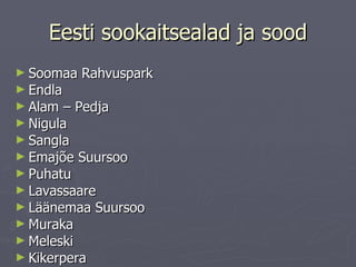 Eesti sookaitsealad ja sood Soomaa Rahvuspark Endla Alam – Pedja Nigula Sangla Emajõe Suursoo Puhatu Lavassaare Läänemaa Suursoo Muraka Meleski Kikerpera 