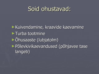 Soid ohustavad: Kuivendamine, kraavide kaevamine Turba tootmine Õhusaaste (lubjatolm) Põlevkivikaevandused (põhjavee tase langeb) 