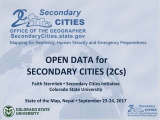 OPEN DATA for
SECONDARY CITIES (2Cs)
Faith Sternlieb • Secondary Cities Initiative
Colorado State University
State of the ...
