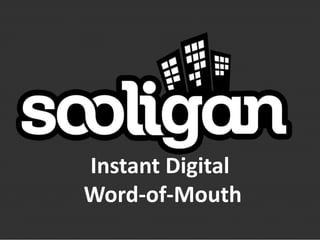 Instant Digital
Word-of-Mouth
 