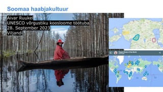 Soomaa haabjakultuur
Aivar Ruukel
UNESCO võrgustiku koosloome töötuba
28. September 2023
Viljandi
 