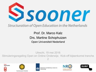 Prof. Dr. Marco Kalz
Drs. Martine Schophuizen
Open Universiteit Nederland
Utrecht, 19 mei 2016
Stimuleringsregeling Open en Online Onderwijs: Kick-off bijeenkomst tranche
2
 
