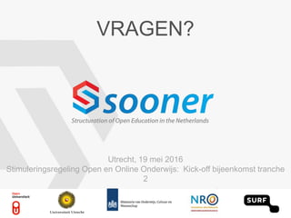 VRAGEN?
Utrecht, 19 mei 2016
Stimuleringsregeling Open en Online Onderwijs: Kick-off bijeenkomst tranche
2
 