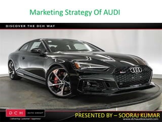 Marketing Strategy Of AUDI
PRESENTED BY – SOORAJ KUMAR
 