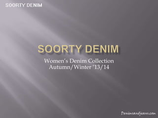 Women’s Denim Collection
 Autumn/Winter ‘13/14
 