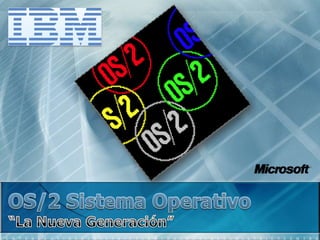 OS/2 Sistema Operativo “La Nueva Generación” 