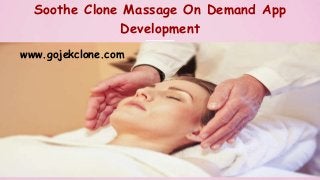 Soothe Clone Massage On Demand App
Development
www.gojekclone.com
 