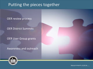 Rhino by kenteegardin– CC BY SA
Putting the pieces together
OER review process
OER District Summits
OER User Group grants
Awareness and outreach
 