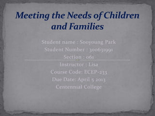 Student name : Sooyoung Park
 Student Number : 300631991
        Section : 061
      Instructor : Lisa
   Course Code: ECEP-233
    Due Date: April 5 2013
     Centennial College
 