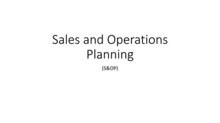 Sales and Operations
Planning
(S&OP)
 