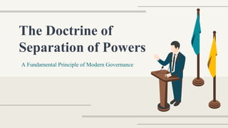 The Doctrine of
Separation of Powers
A Fundamental Principle of Modern Governance
 