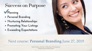 Katie Clancy, Director of Business Development
William Raveis Real Estate
Next course: Personal Branding June 27, 2019
 