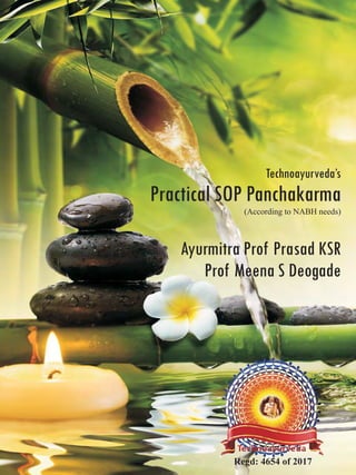 Technoayurveda’s
Practical SOP Panchakarma
Ayurmitra Prof Prasad KSR
Prof Meena S Deogade
(According to NABH needs)
Regd: 4654 of 2017
 