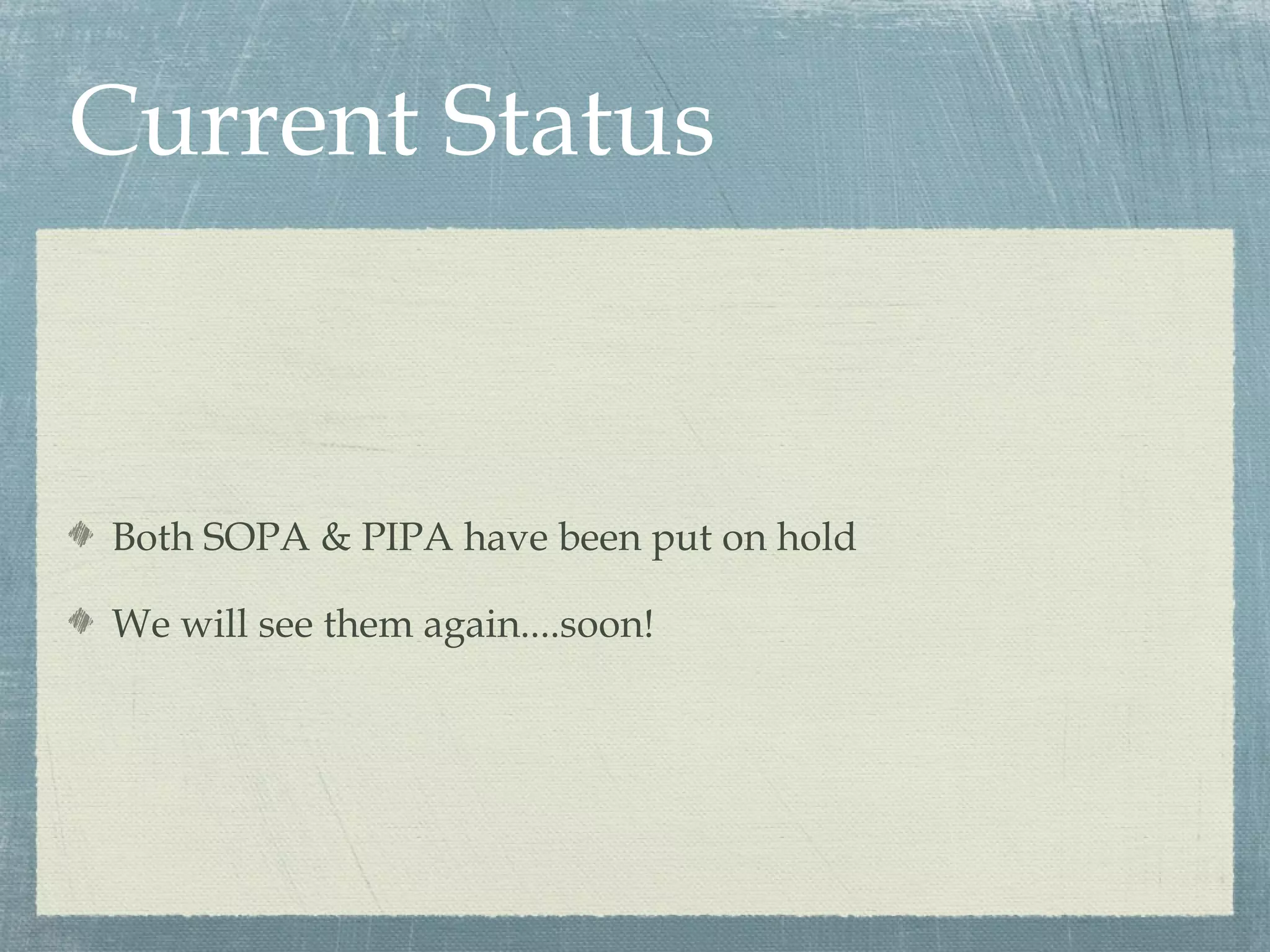 Current Status


Both SOPA & PIPA have been put on hold

We will see them again....soon!
 