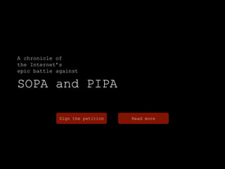 A chronicle of
the Internet’s
epic battle against

SOPA and PIPA

             Sign the petition   Read more
 