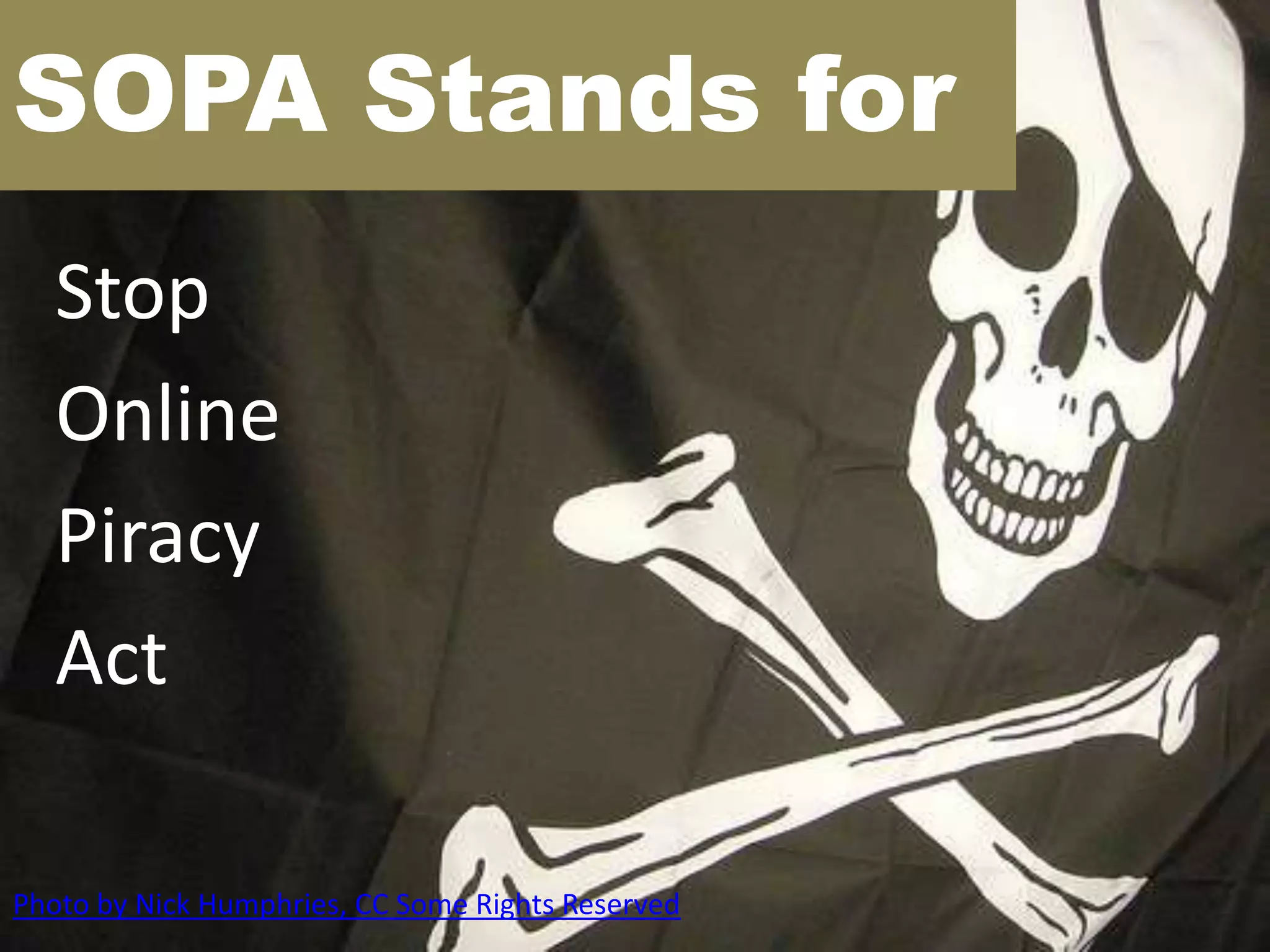 SOPA Stands for
   Stop
   Online
   Piracy
   Act

Photo by Nick Humphries, CC Some Rights Reserved
 