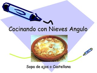 Cocinando con Nieves Angulo

Sopa de ajos o Castellana

 