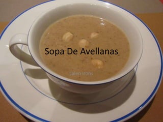 Sopa De Avellanas

     Jalen Irons
 
