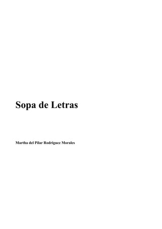Sopa de Letras
Martha del Pilar Rodriguez Morales
 