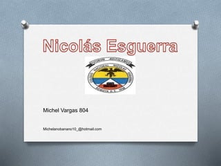 Michel Vargas 804
Michelanobanano10_@hotmail.com
 