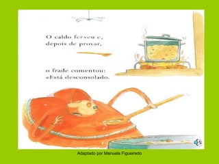 Adaptado por Manuela Figueiredo

 