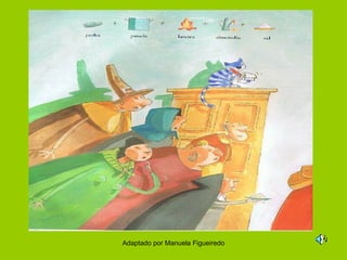 Adaptado por Manuela Figueiredo

 