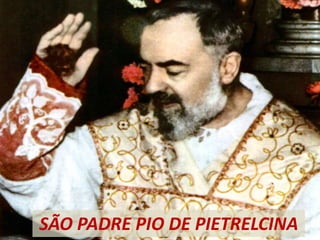 SÃO PADRE PIO DE PIETRELCINA
 