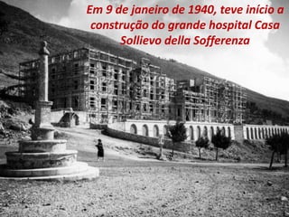 Em 9 de janeiro de 1940, teve início a
construção do grande hospital Casa
Sollievo della Sofferenza
 