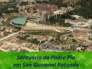 Santuário do Padre Pio
em San Giovanni Rotunda
 