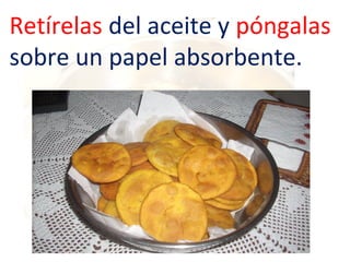 Retírelas del aceite y póngalas
sobre un papel absorbente.

 