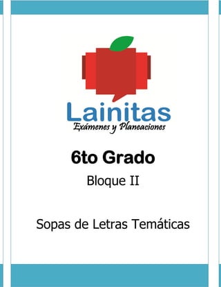 6to Grado 
Bloque II 
Sopas de Letras Temáticas 
 