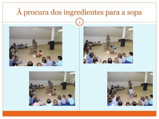 À procura dos ingredientes para a sopa
                  4
 