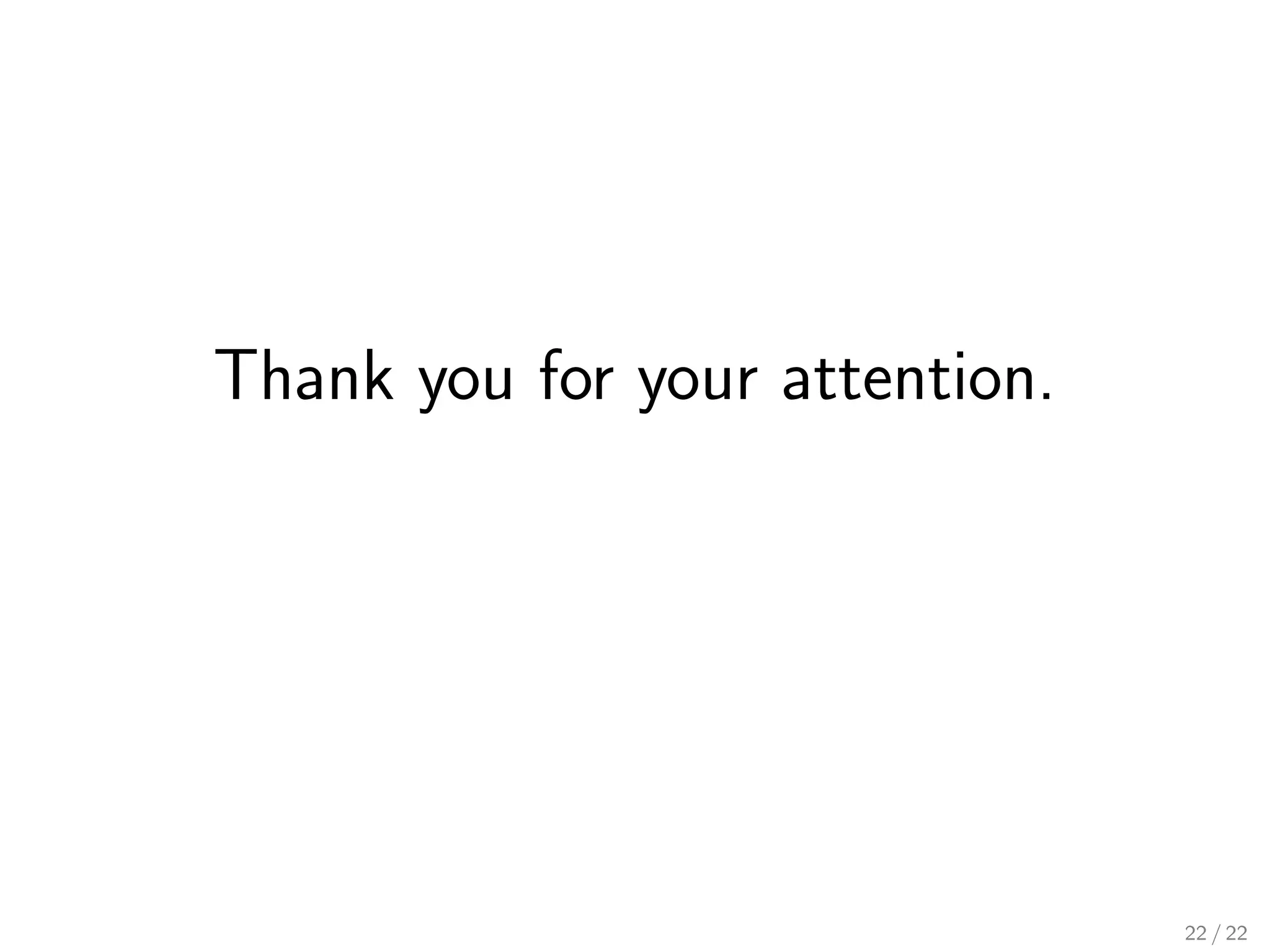 Thank you for your attention.
22 / 22
 