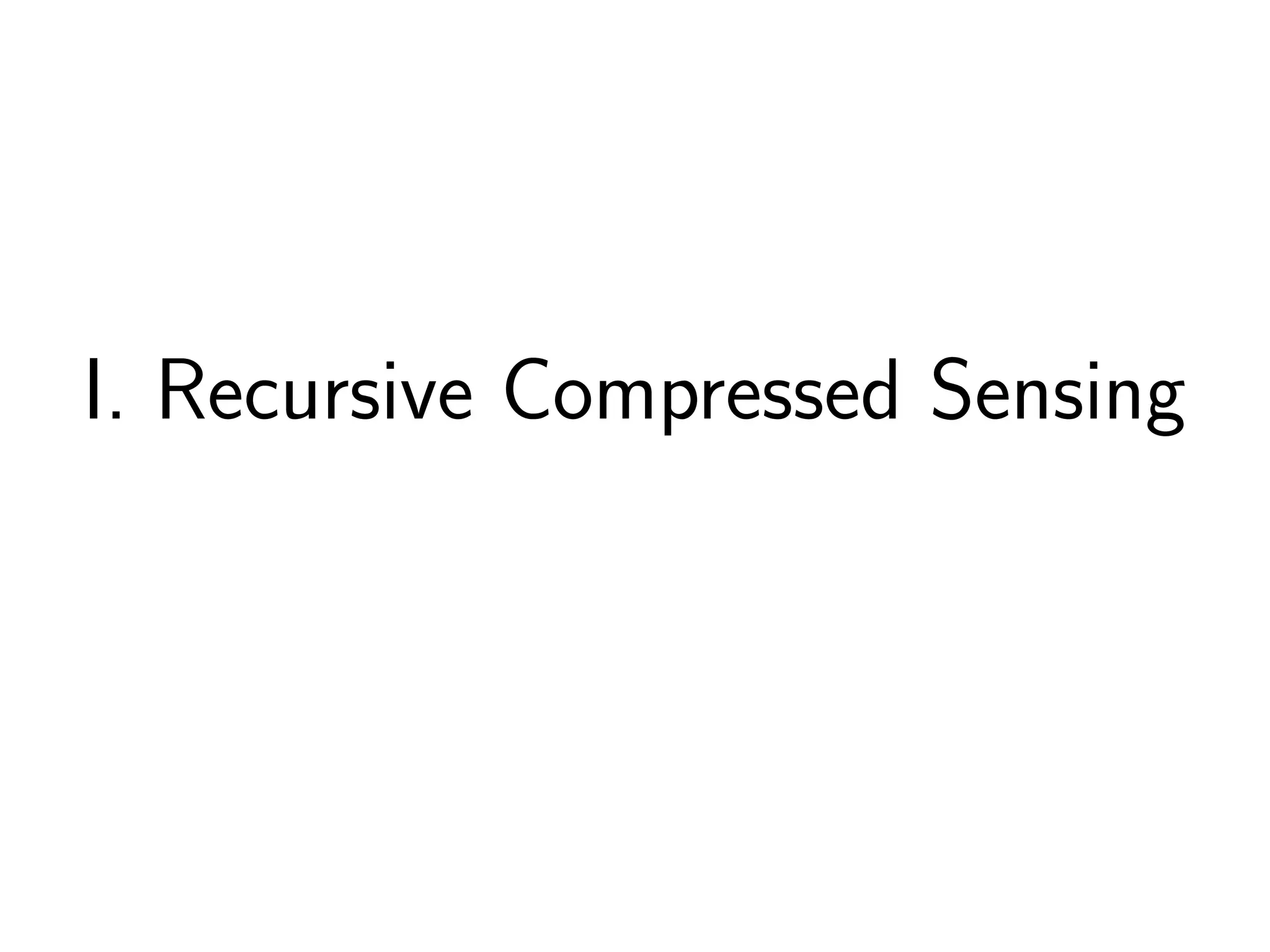 I. Recursive Compressed Sensing
 