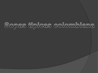 Sopas tipicas colombiana,[object Object]