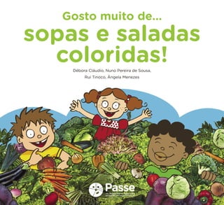 Débora Cláudio, Nuno Pereira de Sousa, 
Rui Tinoco, Ângela Menezes 
Gosto muito de… 
sopas e saladas 
coloridas!  