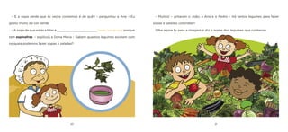 20 21 
– Muitos! – gritaram o João, a Ana e o Pedro – Há tantos legumes para fazer sopas e saladas coloridas!!! 
Olha agora tu para a imagem e diz o nome dos legumes que conheces. 
– E a sopa verde que às vezes comemos é de quê? – perguntou a Ana – Eu gosto muito da cor verde. 
– A sopa de que estás a falar é _____________________ [verde / cor-de-rosa] porque tem espinafres. – explicou a Dona Maria – Sabem quantos legumes existem com os quais podemos fazer sopas e saladas?  