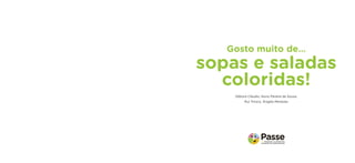 Débora Cláudio, Nuno Pereira de Sousa, 
Rui Tinoco, Ângela Menezes 
Gosto muito de… 
sopas e saladas 
coloridas!  