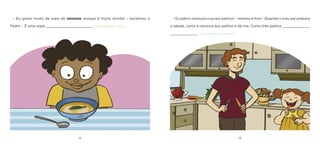 12 13 
– Eu adoro cenoura crua aos palitos! – revelou a Ana – Quando o meu pai prepara a salada, corta a cenoura aos palitos e dá-me. Como três palitos _____________ _____________ [cor-de-laranja / verdes]. 
– Eu gosto muito da sopa de cenoura, porque é muito bonita! – exclamou o Pedro – É uma sopa ______________________ [cor-delaranja / azul].  