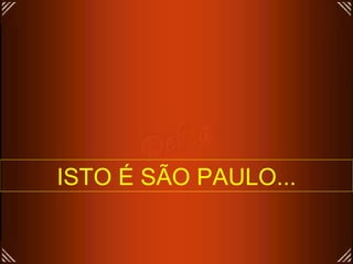 ISTO É SÃO PAULO... 