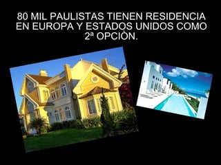 80 MIL PAULISTAS TIENEN RESIDENCIA EN EUROPA Y ESTADOS UNIDOS COMO 2ª OPCIÒN. 