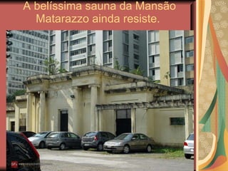 A belíssima sauna da Mansão Matarazzo ainda resiste.  