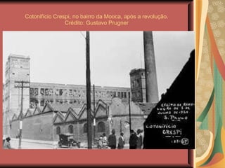 Cotonifício Crespi, no bairro da Mooca, após a revolução.  Crédito: Gustavo Prugner  