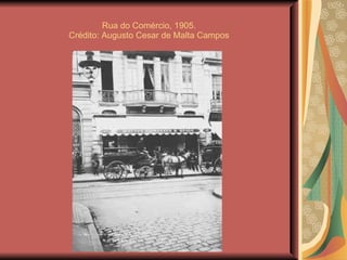 Rua do Comércio, 1905.  Crédito: Augusto Cesar de Malta Campos  