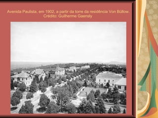 Avenida Paulista, em 1902, a partir da torre da residência Von Büllow. Crédito: Guilherme Gaensly  